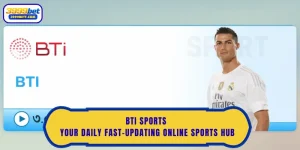 BTi Sports – Your Daily Fast-Updating Online Sports Hub