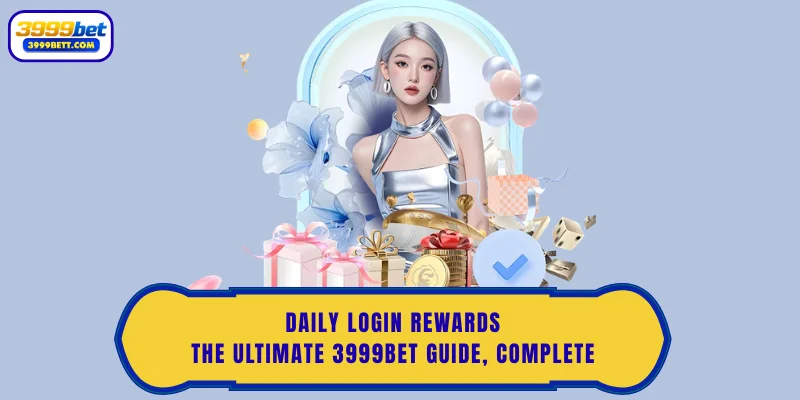 Daily Login Rewards: The Ultimate 3999Bet Guide, Complete