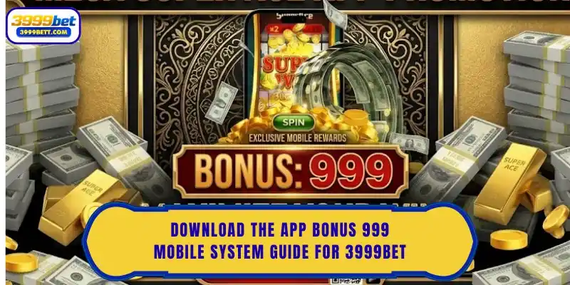 Download The App Bonus 999: Mobile System Guide For 3999bet