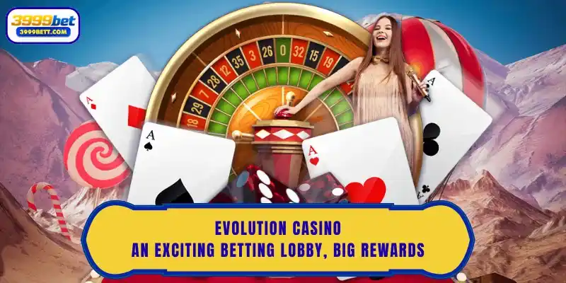 Evolution Casino - An Exciting Betting Lobby, Big Rewards