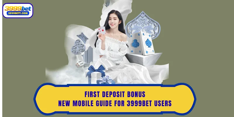 First Deposit Bonus: New Mobile Guide For 3999Bet Users