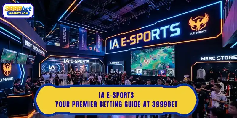 IA E-Sports: Your Premier Betting Guide at 3999Bet