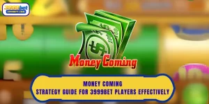 Money Coming Strategy Guide For 3999Bet Players Effectively