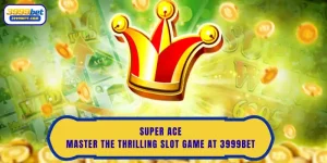 Super Ace: Master the Thrilling Slot Game at 3999Bet