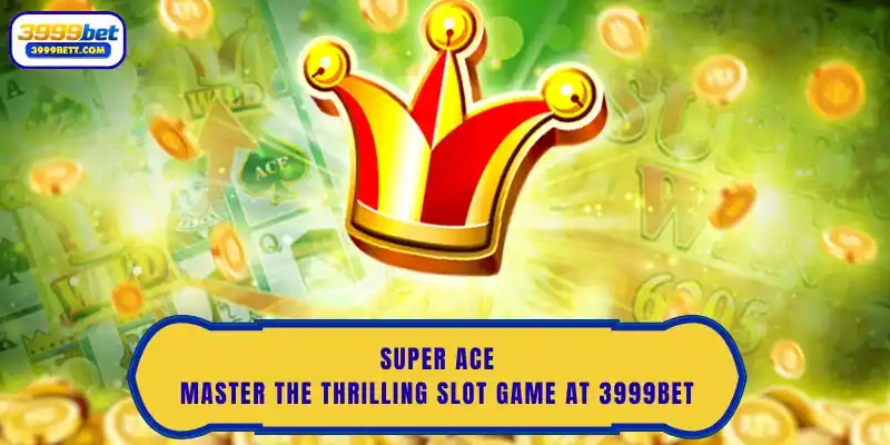 Super Ace: Master the Thrilling Slot Game at 3999Bet